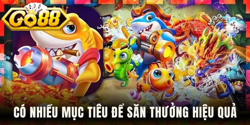 Có nhiều mục tiêu để săn thưởng hiệu quả