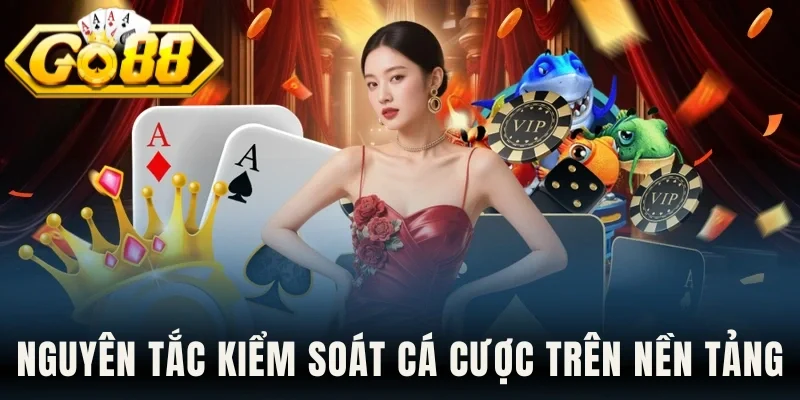 Nguyên tắc kiểm soát cá cược trên nền tảng