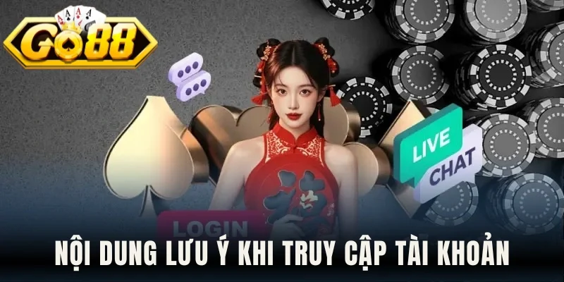 Nội dung lưu ý khi truy cập tài khoản