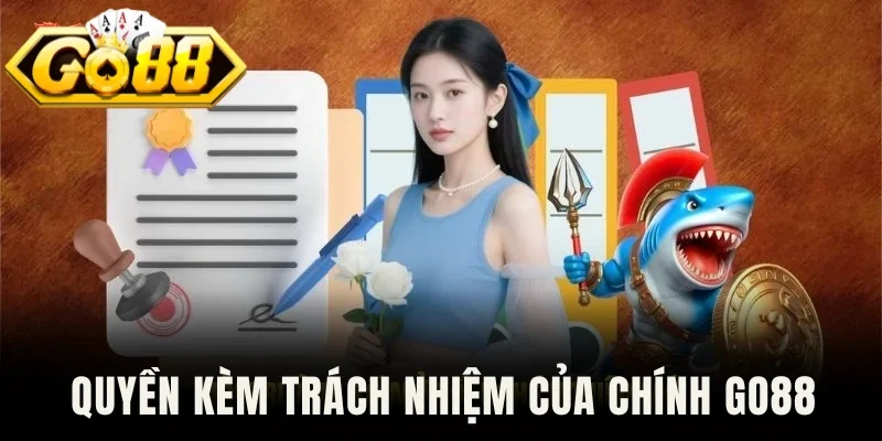 Quyền kèm trách nhiệm của chính Go88