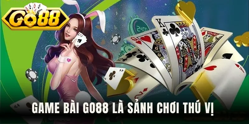 Game bài Go88 là sảnh chơi thú vị