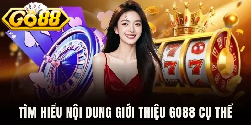 Tìm hiểu nội dung giới thiệu Go88 cụ thể