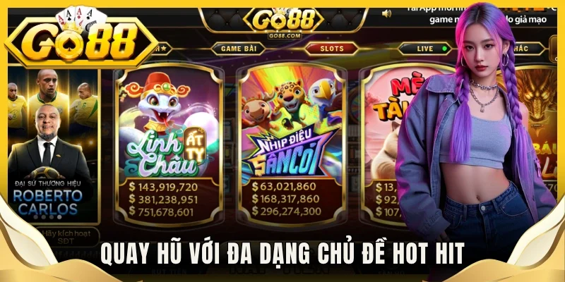Quay hũ với đa dạng chủ đề hot hit