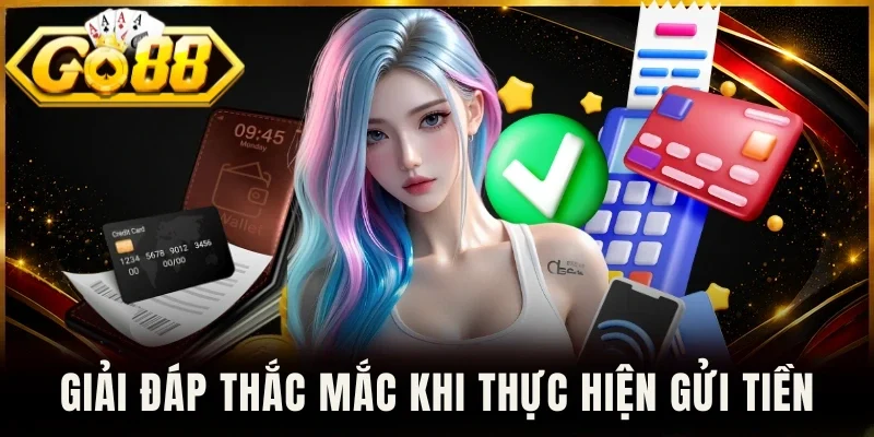 Giải đáp thắc mắc khi thực hiện gửi tiền