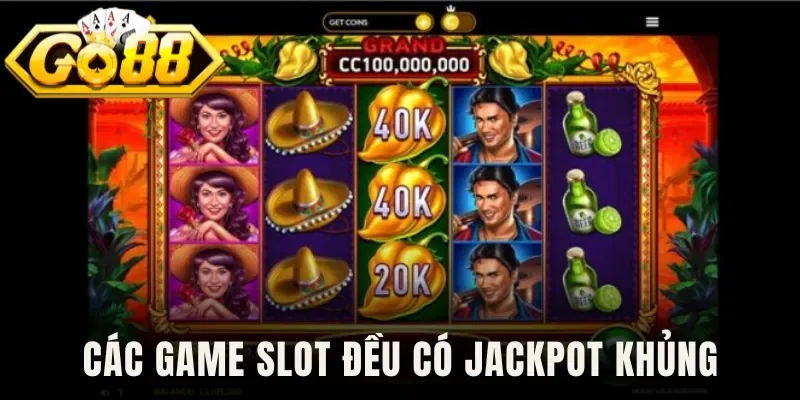 Các game slot đều có jackpot khủng