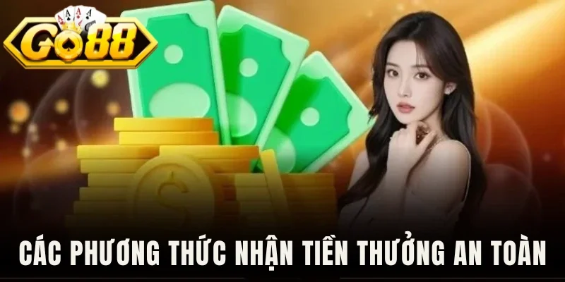 Các phương thức nhận tiền thưởng an toàn
