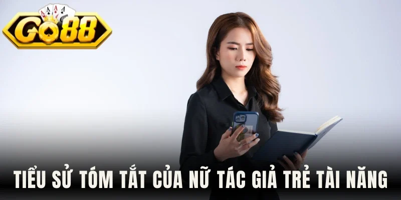 Tiểu sử tóm tắt của nữ tác giả trẻ tài năng